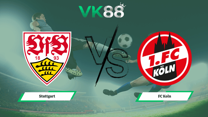 VK88 Nhận định soi kèo Stuttgart vs FC Koln 00h30 ngày 15/02/2026 – Bundesliga