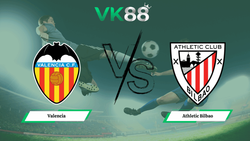 VK88 Nhận định soi kèo Valencia vs Athletic Bilbao 03h00 ngày 05/02/2026 – Cúp Nhà Vua Tây Ban Nha