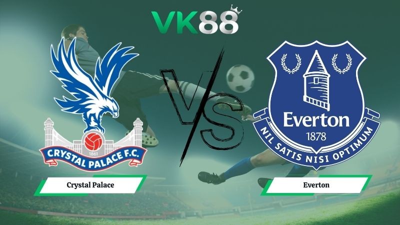 VK88 Nhận định soi kèo Crystal Palace vs Everton 20h00 ngày 10/05/2026 – Ngoại hạng Anh