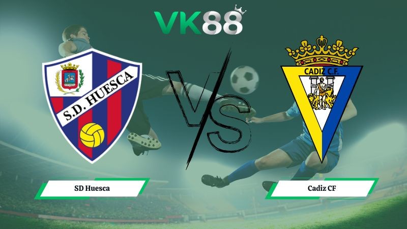 VK88 Nhận định soi kèo SD Huesca vs Cadiz CF 00h30 ngày 02/02/2026 – Hạng 2 Tây Ban Nha