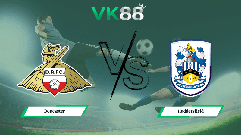 VK88 Nhận định soi kèo Doncaster vs Huddersfield 02h45 ngày 18/02/2026 – League One