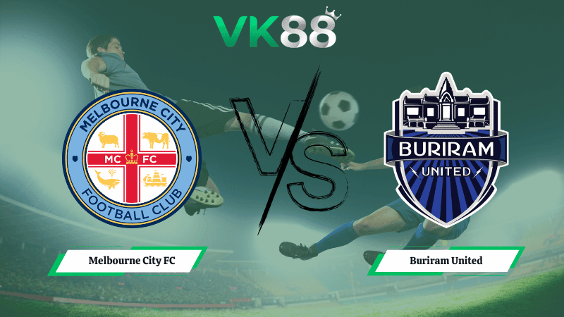 VK88 Nhận định soi kèo Melbourne City FC vs Buriram United 14h45 ngày 03/03/2026 – AFC Champions League Elite