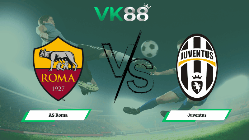 VK88 Nhận định soi kèo AS Roma vs Juventus 02h45 ngày 02/03/2026 – Serie A