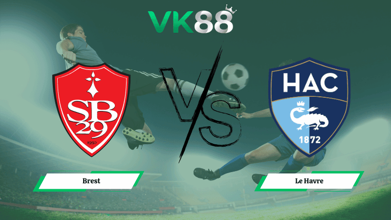VK88 Nhận định soi kèo Brest vs Le Havre 23h15 ngày 08/03/2026 – Ligue 1