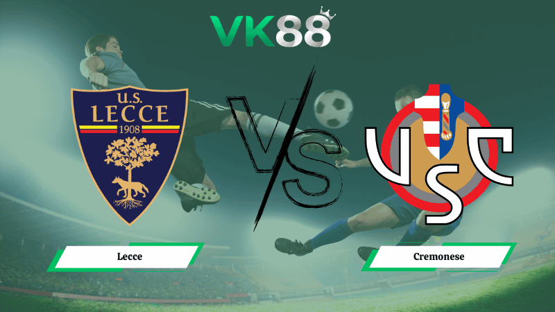 VK88 Nhận định soi kèo Lecce vs Cremonese 18h30 ngày 08/03/2026 – Serie A