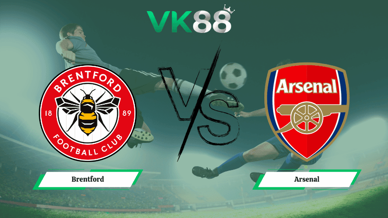 VK88 Nhận định soi kèo Brentford vs Arsenal 03h00 ngày 13/02/2026 – Ngoại hạng Anh