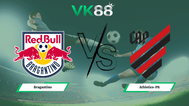 VK88 Nhận định soi kèo Bragantino vs  Athletico-PR 05h00 ngày 26/02/2026 – VĐQG Brazil