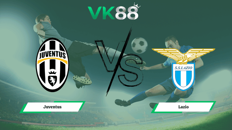 VK88 Nhận định soi kèo Juventus vs Lazio 02h45 ngày 09/02/2026 – Serie A