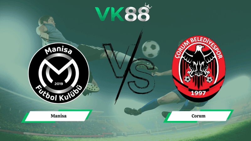 VK88 Nhận định soi kèo Manisa vs Corum 00h00 ngày 03/03/2026 – Hạng 2 Thổ Nhĩ Kỳ