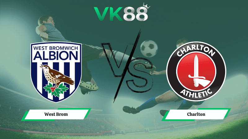 VK88 Nhận định soi kèo West Brom vs  Charlton 02h45 ngày 25/02/2026 – Hạng nhất Anh