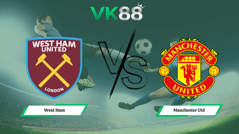 VK88 Nhận định soi kèo West Ham vs Manchester Utd 03h15 ngày 11/02/2026 – Ngoại hạng Anh