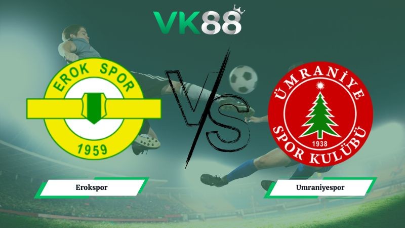 VK88 Nhận định soi kèo Erokspor vs Umraniyespor 00h00 ngày 03/02/2026 – Hạng nhất Thổ Nhĩ Kỳ