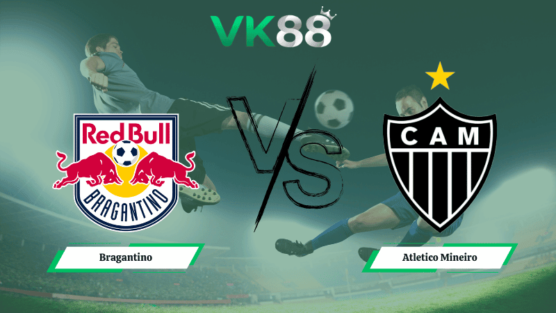 VK88 Nhận định soi kèo Bragantino vs Atletico Mineiro 05h00 ngày 05/02/2026 – VĐQG Brazil