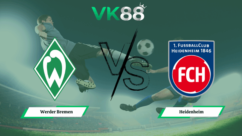 VK88 Nhận định soi kèo Werder Bremen vs Heidenheim 21h30 ngày 28/02/2026 – Bundesliga