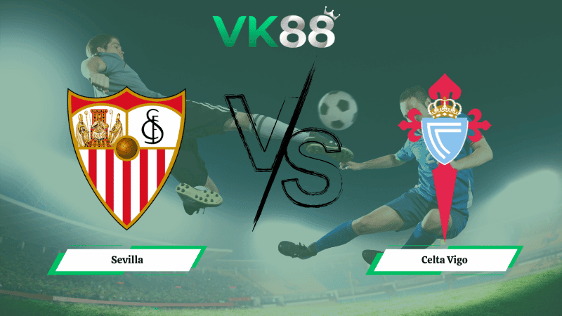 VK88 Nhận định soi kèo Sevilla vs Celta Vigo 03h00 ngày 13/01/2026 – La Liga