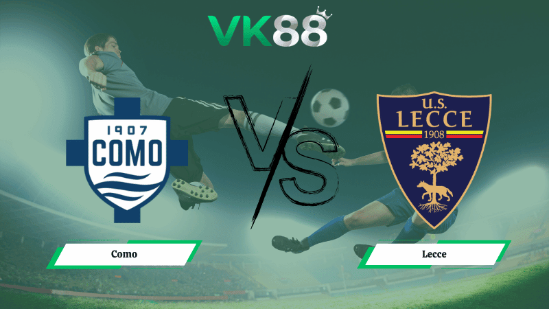 VK88 Nhận định soi kèo Como vs Lecce 21h00 ngày 28/02/2026 – Serie A