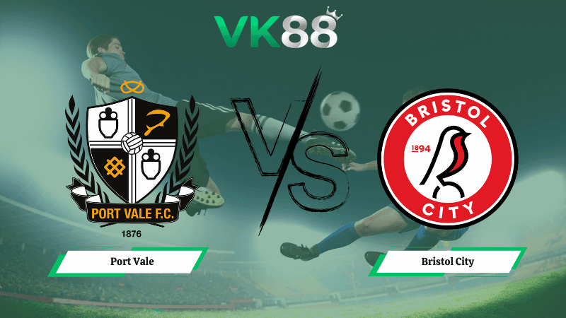 VK88 Nhận định soi kèo Port Vale vs  Bristol City 02h45 ngày 04/03/2026 – Cúp FA