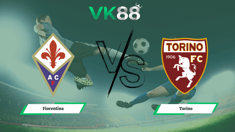 VK88 Nhận định soi kèo Fiorentina vs Torino 02h45 ngày 08/02/2026 – Serie A