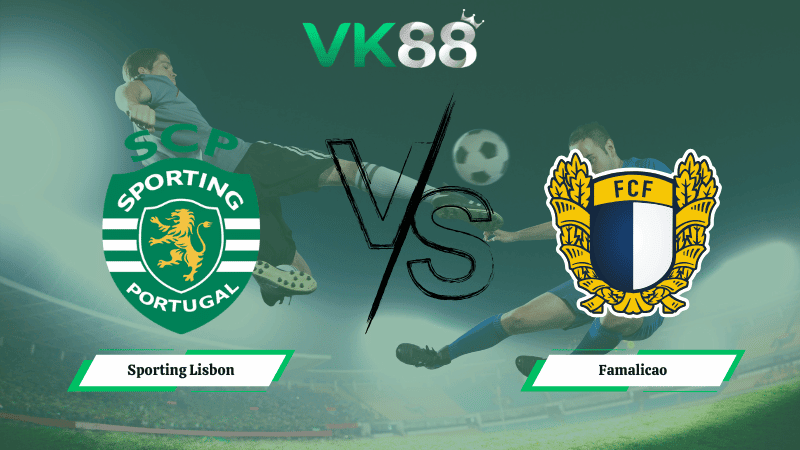 VK88 Nhận định soi kèo Sporting Lisbon vs Famalicao 03h30 ngày 16/02/2026 – VĐQG Bồ Đào Nha