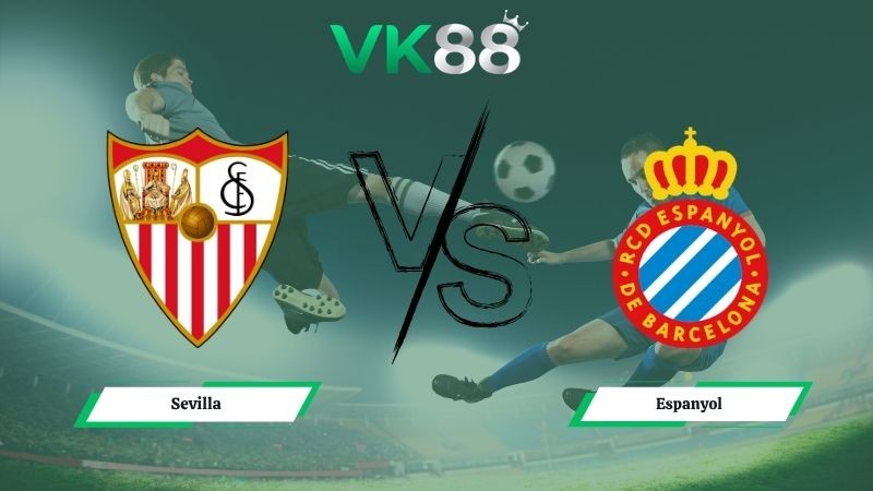 VK88 Nhận định soi kèo Sevilla vs Espanyol 21h15 ngày 09/05/2026 – La Liga