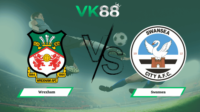 VK88 Nhận định soi kèo Wrexham vs Swansea 03h00 ngày 14/03/2026 – hạng nhất Anh