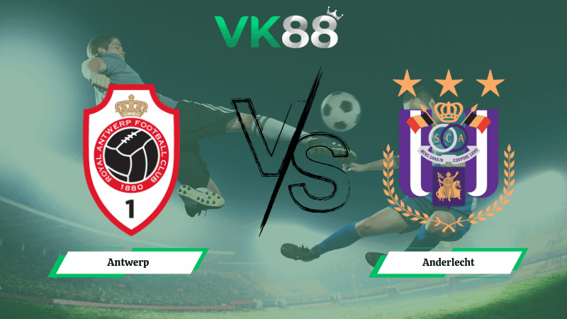 VK88 Nhận định soi kèo Antwerp vs Anderlecht 02h30 ngày 13/02/2026 – Cúp Quốc Gia Bỉ