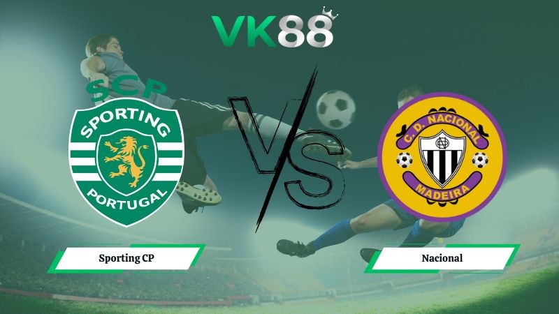 VK88 Nhận định soi kèo Sporting CP vs Nacional 01h00 ngày 02/02/2026 – VĐQG Bồ Đào Nha