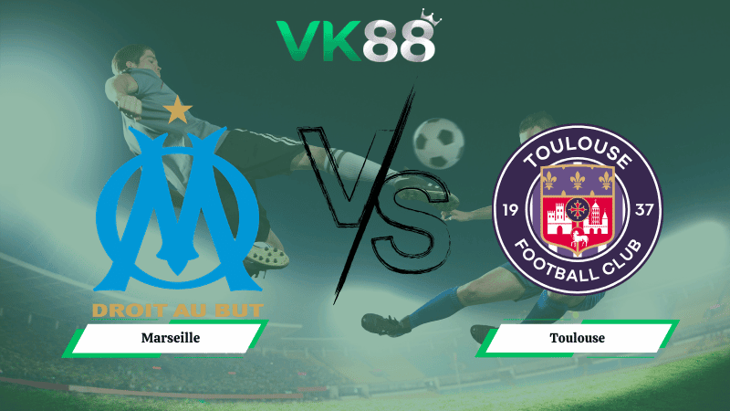 VK88 Nhận định soi kèo Marseille vs Toulouse 03h00 ngày 05/03/2026 – Cúp quốc gia Pháp
