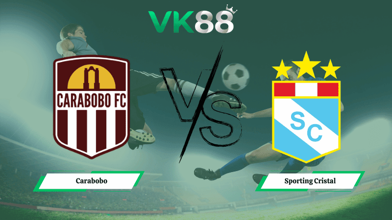 VK88 Nhận định soi kèo Carabobo vs Sporting Cristal 05h00 ngày 05/03/2026 – Vòng loại Copa Libertadores