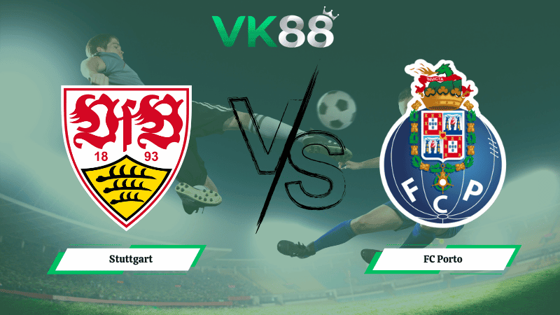 VK88 Nhận định soi kèo Stuttgart vs FC Porto 00h45 ngày 13/03/2026 – Europa League
