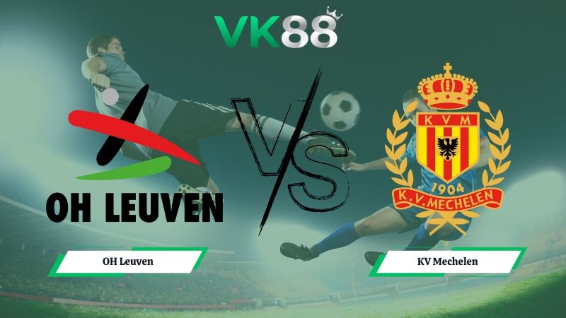 VK88 Nhận định soi kèo OH Leuven vs KV Mechelen 01h15 ngày 02/02/2026 – VĐQG Bỉ