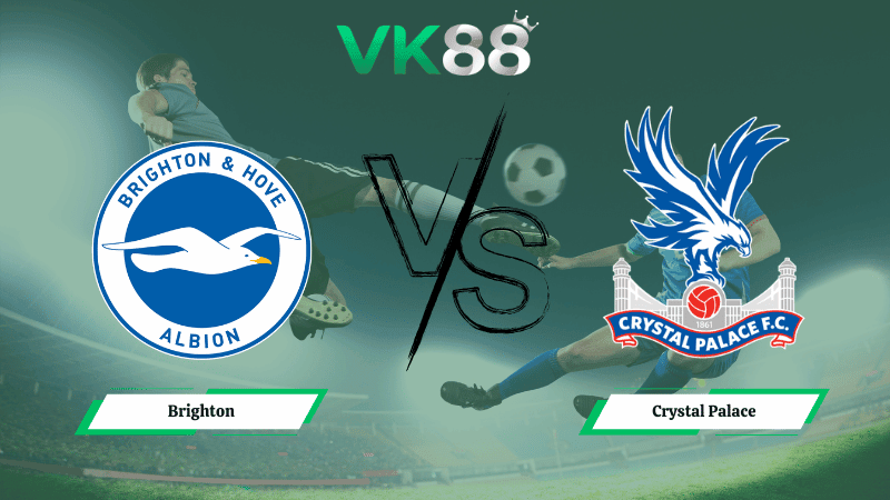 VK88 Nhận định soi kèo Brighton vs Crystal Palace 21h00 ngày 08/02/2026 – Ngoại hạng Anh