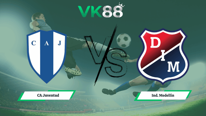 VK88 Nhận định soi kèo CA Juventud vs Ind. Medellin 07h30 ngày 06/03/2026 - Vòng loại Copa Libertadores