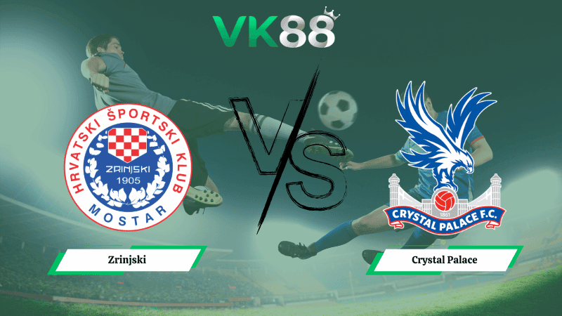 VK88 Nhận định soi kèo Zrinjski vs Crystal Palace 00h45 ngày 20/02/2026 – Conference League