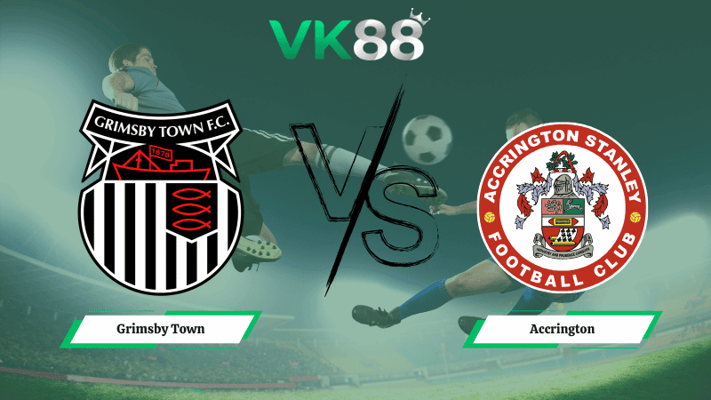VK88 Nhận định soi kèo Grimsby Town vs Accrington 02h45 ngày 12/02/2026 – League Two