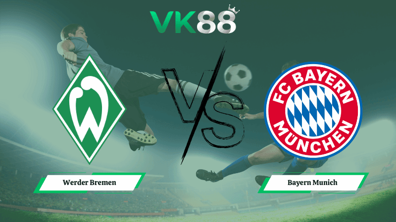 VK88 Nhận định soi kèo Werder Bremen vs Bayern Munich 21h30 ngày 14/02/2026 – Bundesliga