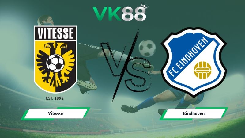 VK88 Nhận định soi kèo Vitesse vs Eindhoven 02h00 ngày 03/02/2026 – Hạng 2 Hà Lan