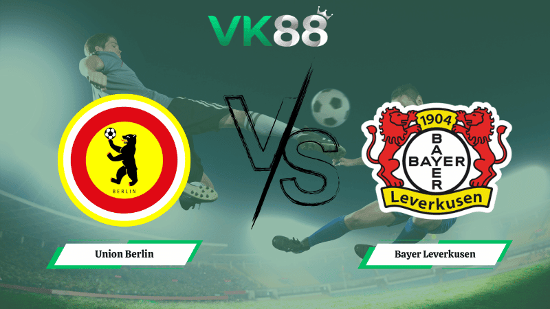 VK88 Nhận định soi kèo Union Berlin vs Bayer Leverkusen 21h30 ngày 21/02/2026 - Bundesliga