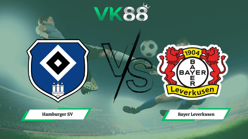 VK88 Nhận định soi kèo Hamburger SV vs Bayer Leverkusen 02h30 ngày 05/03/2026 – Bundesliga