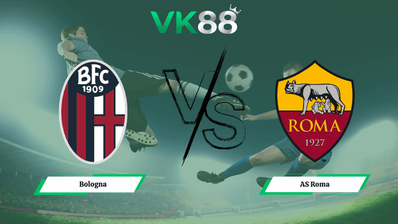 VK88 Nhận định soi kèo Bologna vs AS Roma 00h45 ngày 13/03/2026 – Europa League