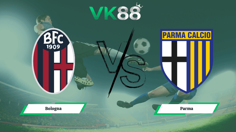 VK88 Nhận định soi kèo Bologna vs Parma 18h30 ngày 08/02/2026 – Serie A