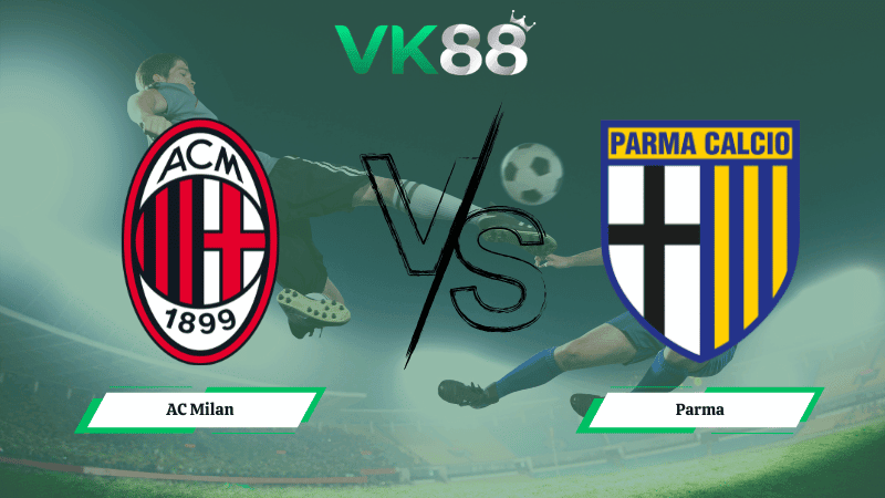 VK88 Nhận định soi kèo AC Milan vs Parma 00h00 ngày 23/02/2026 – Serie A