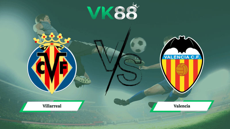 VK88 Nhận định soi kèo Villarreal vs Valencia 03h00 ngày 23/02/2026 – La Liga