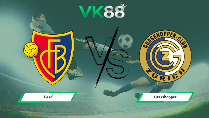 VK88 Nhận định soi kèo Basel vs Grasshopper 02h30 ngày 06/03/2026 – VĐQG Thuỵ Sĩ