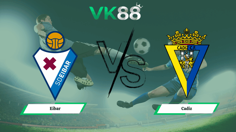 VK88 Nhận định soi kèo Eibar vs Cadiz 03h00 ngày 02/03/2026 – La Liga