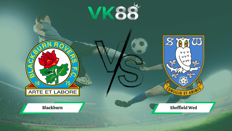 VK88 Nhận định soi kèo Blackburn vs Sheffield Wed 02h45 ngày 04/02/2026 – Hạng nhất Anh