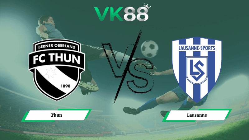 VK88 Nhận định soi kèo Thun vs Lausanne 02h30 ngày 13/02/2026 – VĐQG Thuỵ Sĩ