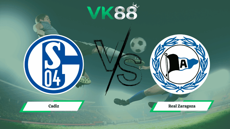 VK88 Nhận định soi kèo Cadiz vs Real Zaragoza 02h30 ngày 07/03/2026 – Hạng 2 Tây Ban Nha
