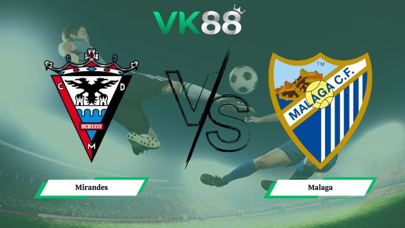 VK88 Nhận định soi kèo Mirandes vs Malaga 02h30 ngày 03/02/2026 – Hạng 2 Tây Ban Nha