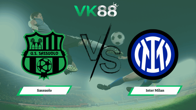 VK88 Nhận định soi kèo Sassuolo vs Inter Milan 00h00 ngày 09/02/2026 – Serie A